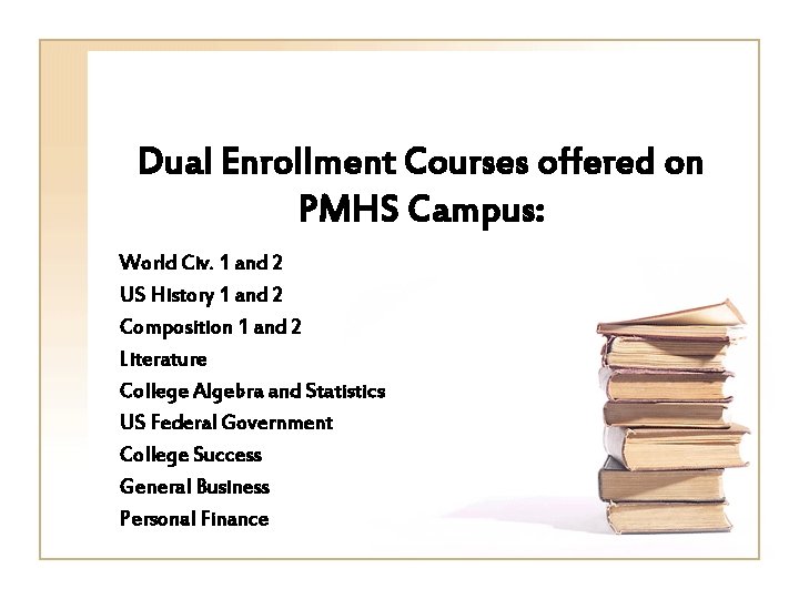 Dual Enrollment Courses offered on PMHS Campus: World Civ. 1 and 2 US History