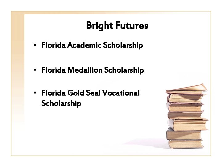 Bright Futures • Florida Academic Scholarship • Florida Medallion Scholarship • Florida Gold Seal