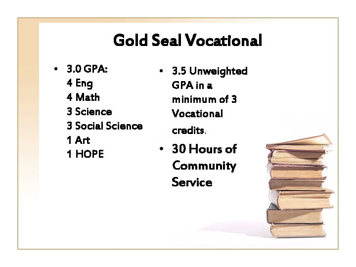 Gold Seal Vocational • 3. 0 GPA: 4 Eng 4 Math 3 Science 3
