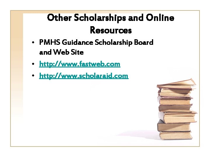 Other Scholarships and Online Resources • PMHS Guidance Scholarship Board and Web Site •