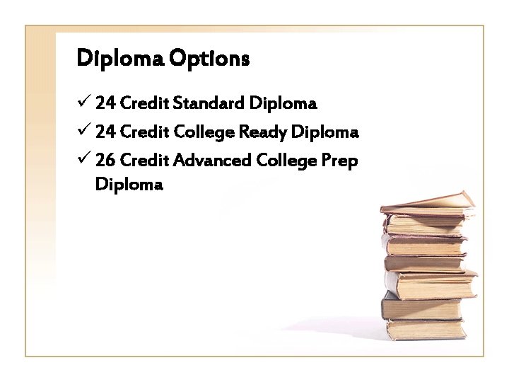 Diploma Options ü 24 Credit Standard Diploma ü 24 Credit College Ready Diploma ü