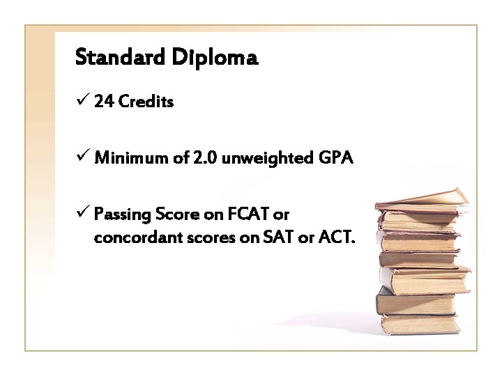Standard Diploma ü 24 Credits ü Minimum of 2. 0 unweighted GPA ü Passing