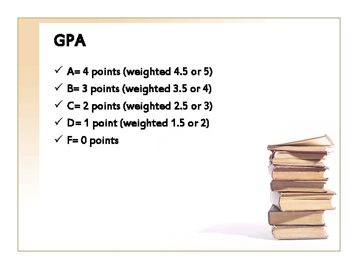 GPA ü ü ü A= 4 points (weighted 4. 5 or 5) B= 3