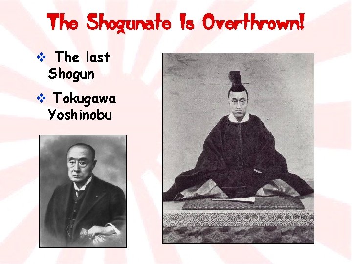 The Shogunate Is Overthrown! v The last Shogun v Tokugawa Yoshinobu 