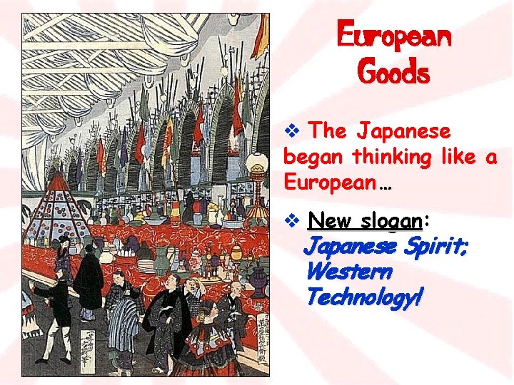 European Goods v The Japanese began thinking like a European … v New slogan: