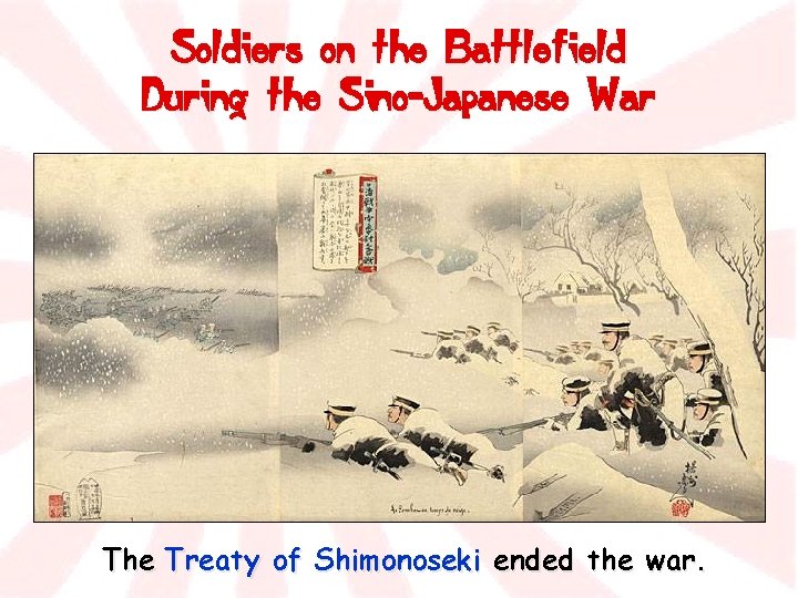 Soldiers on the Battlefield During the Sino-Japanese War The Treaty of Shimonoseki ended the