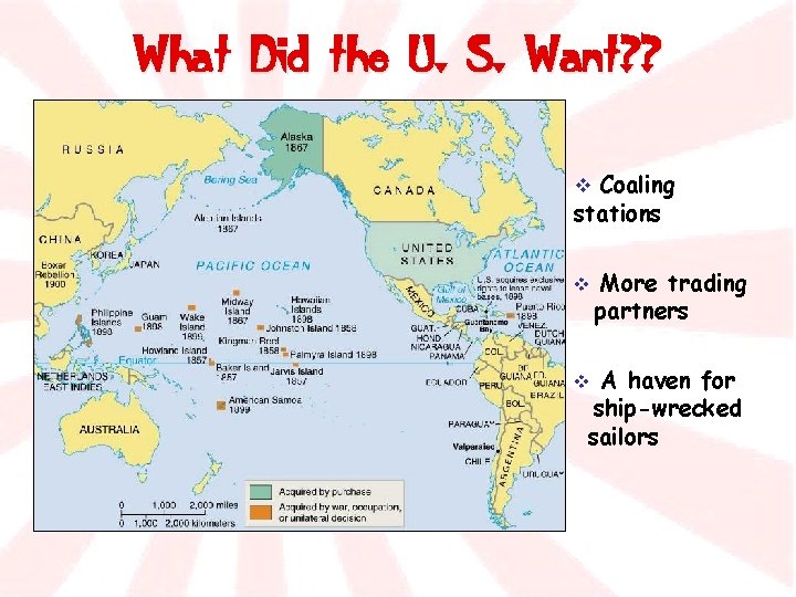 What Did the U. S. Want? ? v Coaling stations v More trading partners