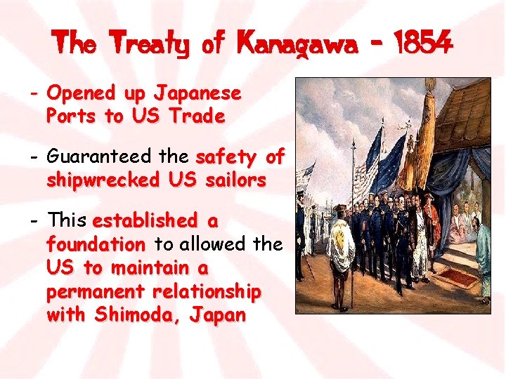 The Treaty of Kanagawa - 1854 - Opened up Japanese Ports to US Trade