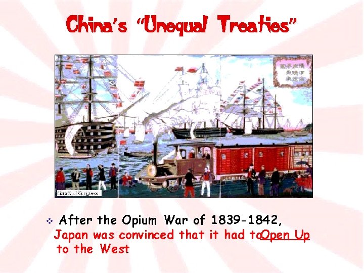 China’s “Unequal Treaties” After the Opium War of 1839 -1842, Japan was convinced that