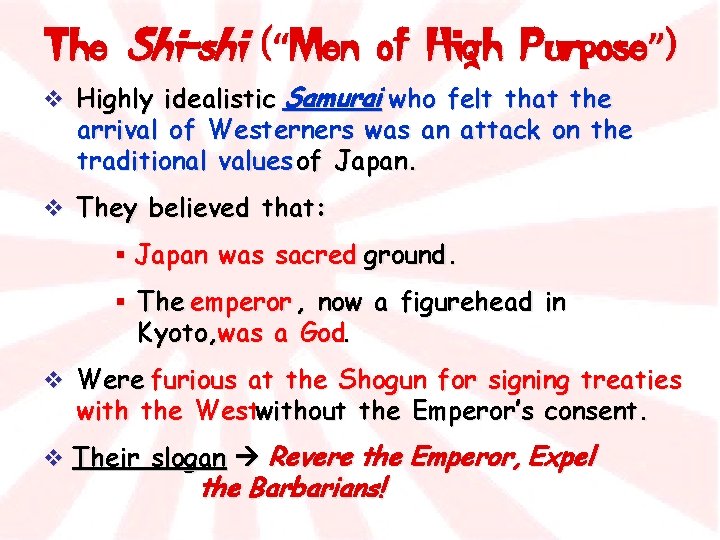 The Shi-shi (“Men of High Purpose”) v Highly idealistic Samurai who felt that the