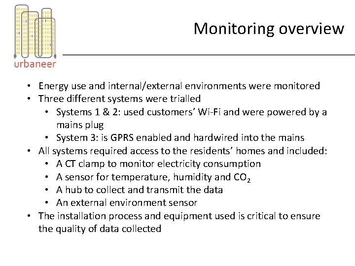 Monitoring overview • Energy use and internal/external environments were monitored • Three different systems