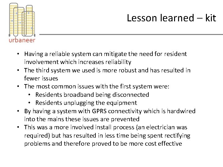 Lesson learned – kit • Having a reliable system can mitigate the need for