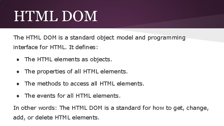 HTML DOM The HTML DOM is a standard object model and programming interface for