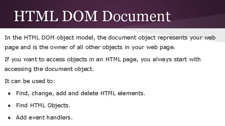 HTML DOM Document In the HTML DOM object model, the document object represents your