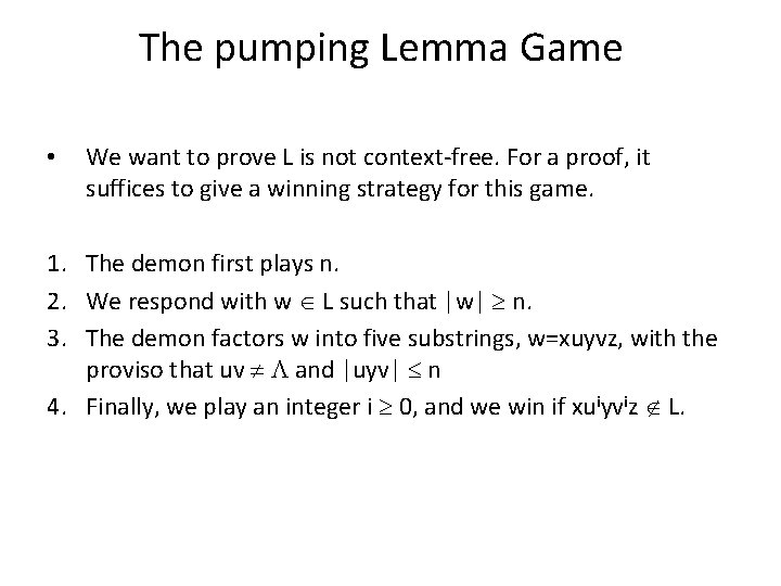 The pumping Lemma Game • We want to prove L is not context-free. For