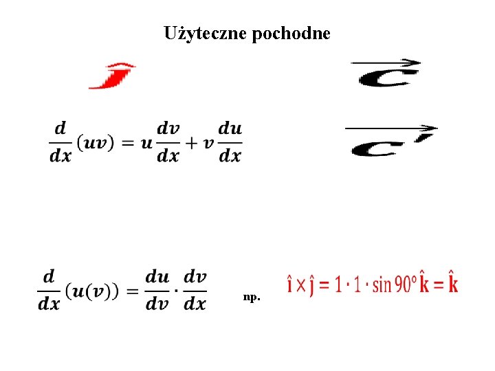 Użyteczne pochodne np. 