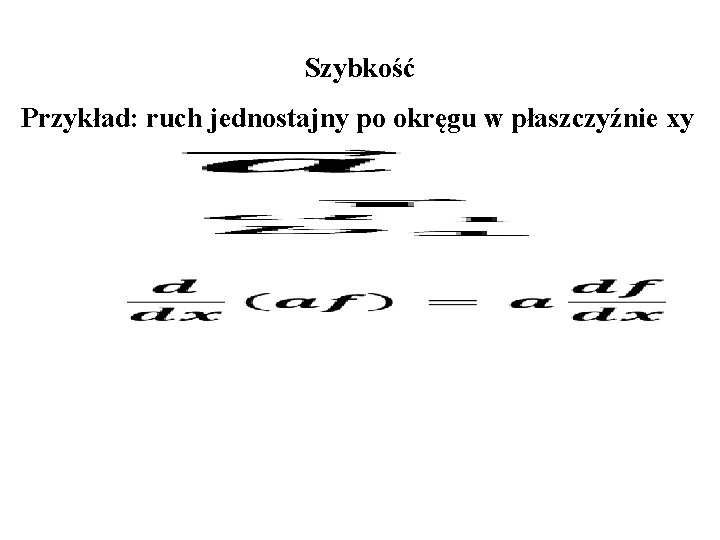 Szybkość Przykład: ruch jednostajny po okręgu w płaszczyźnie xy 