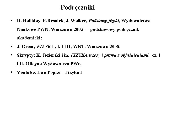 Podręczniki • D. Halliday, R. Resnick, J. Walker, Podstawy fizyki, Wydawnictwo Naukowe PWN, Warszawa