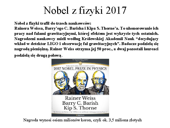 Nobel z fizyki 2017 Nobel z fizyki trafił do trzech naukowców: Rainera Weissa, Barry’ego
