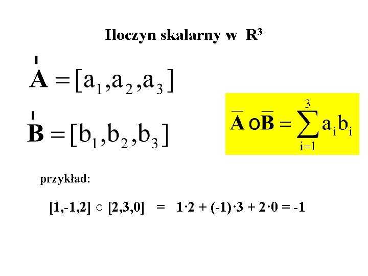 Iloczyn skalarny w R 3 przykład: [1, -1, 2] ○ [2, 3, 0] =