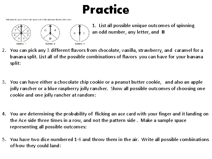 Practice 1. List all possible unique outcomes of spinning an odd number, any letter,