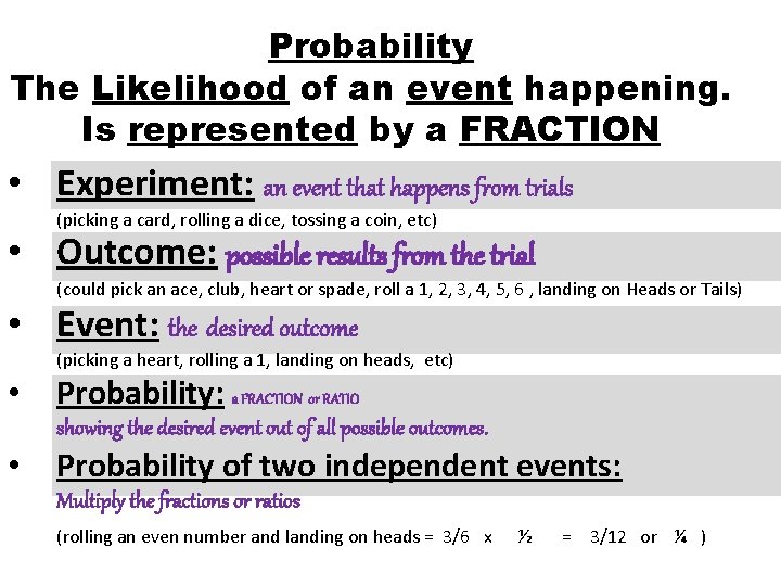 Probability The Likelihood of an event happening. Is represented by a FRACTION • Experiment: