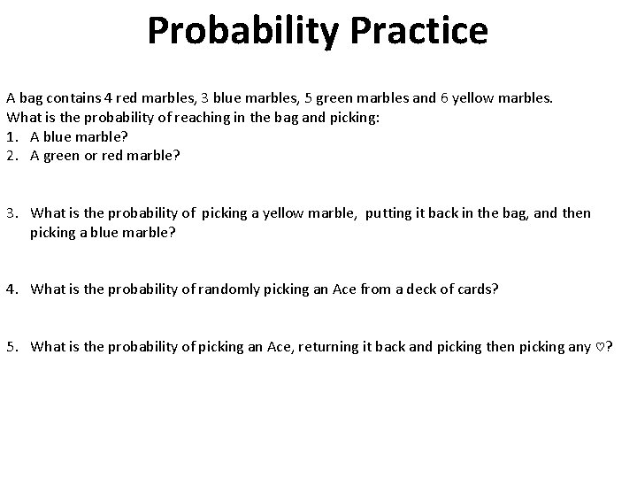 Probability Practice A bag contains 4 red marbles, 3 blue marbles, 5 green marbles