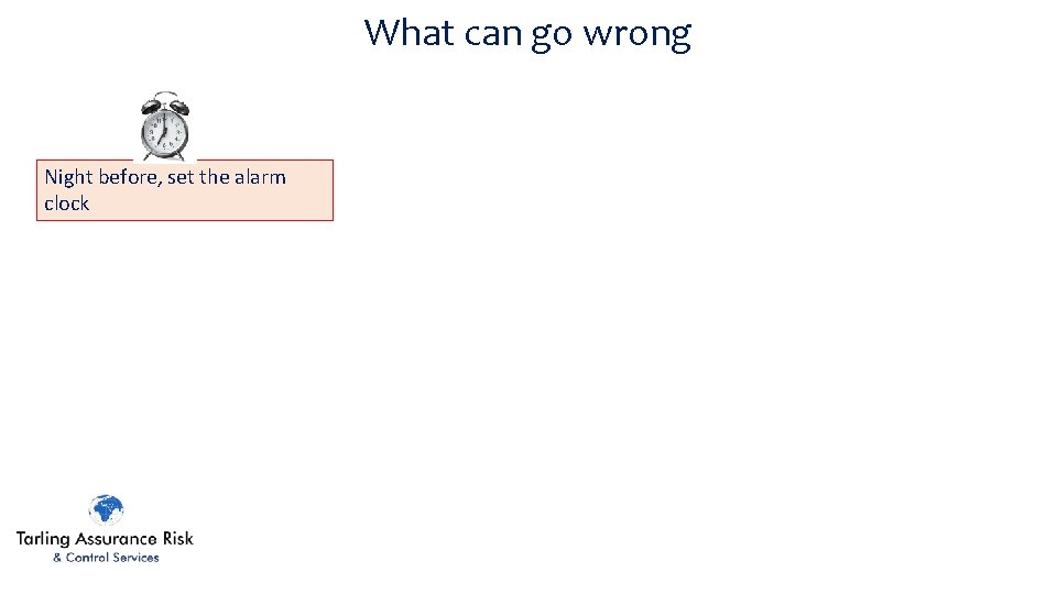 What can go wrong Night before, set the alarm clock 