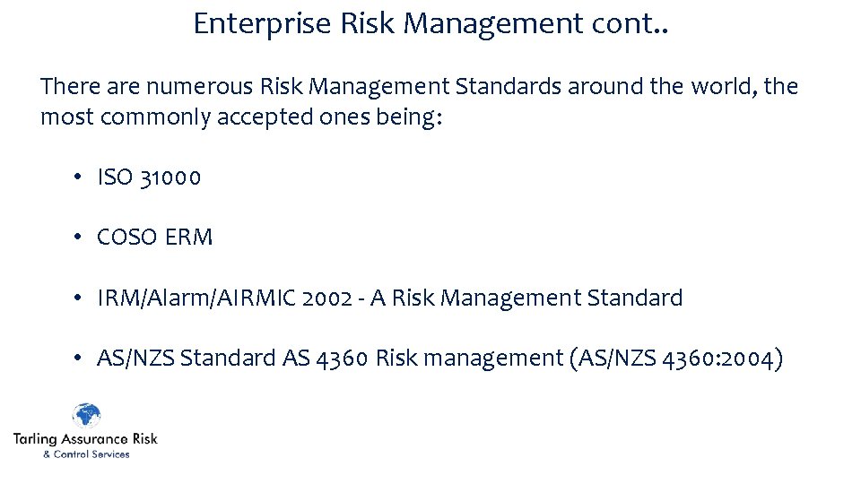 Enterprise Risk Management cont. . There are numerous Risk Management Standards around the world,