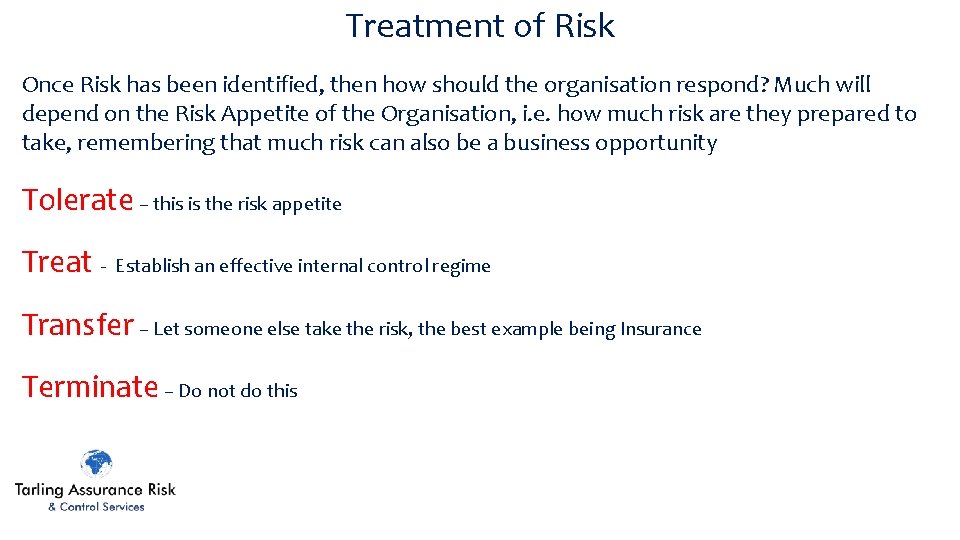 Treatment of Risk Once Risk has been identified, then how should the organisation respond?