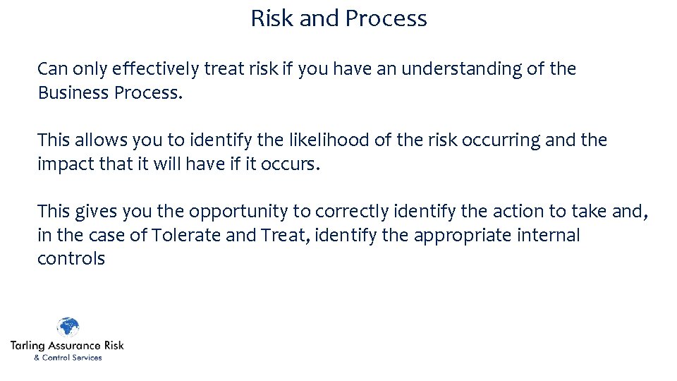 Risk and Process Can only effectively treat risk if you have an understanding of