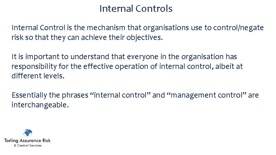 Internal Controls Internal Control is the mechanism that organisations use to control/negate risk so