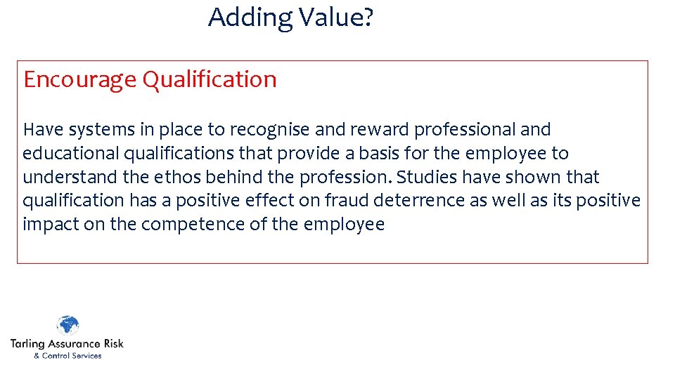 Adding Value? Encourage Qualification Have systems in place to recognise and reward professional and