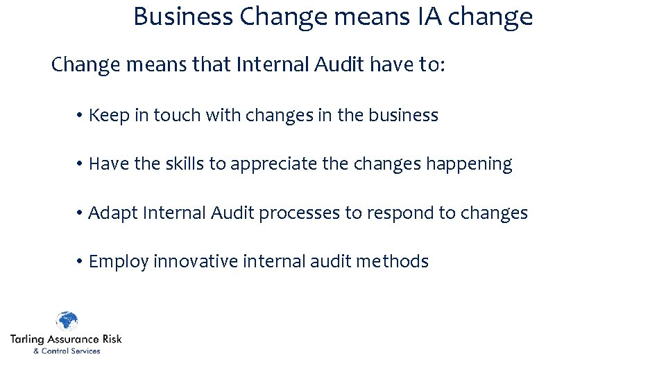 Business Change means IA change Change means that Internal Audit have to: • Keep