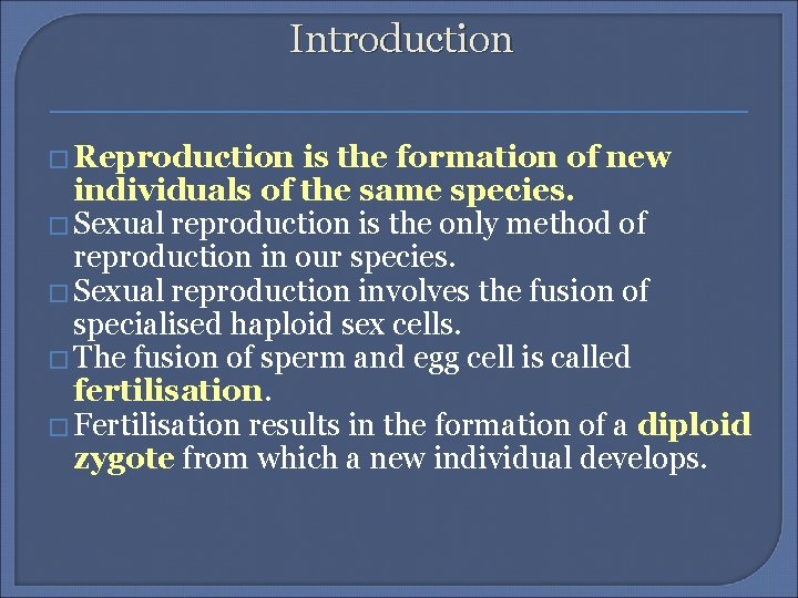 Introduction � Reproduction is the formation of new individuals of the same species. �