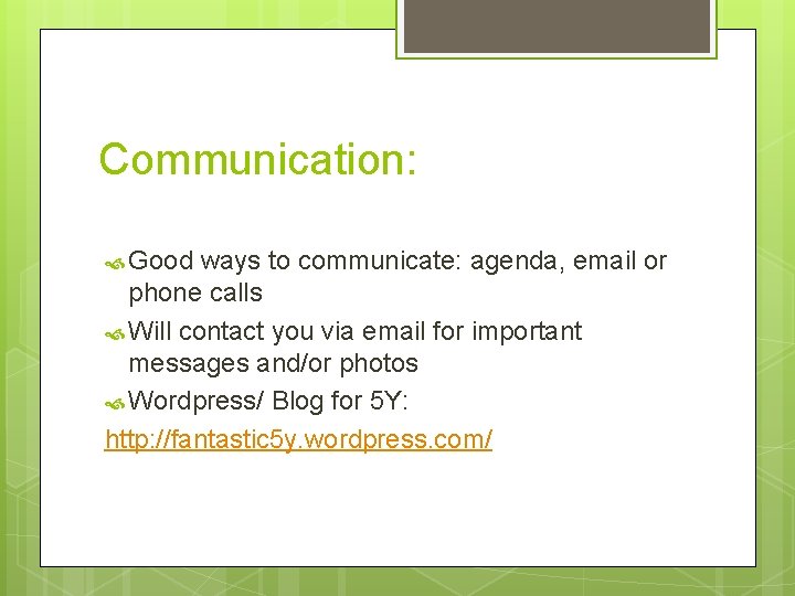 Communication: Good ways to communicate: agenda, email or phone calls Will contact you via