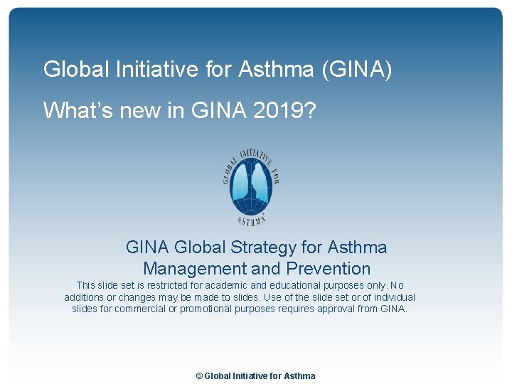 Global Initiative for Asthma (GINA) What’s new in GINA 2019? GINA Global Strategy for