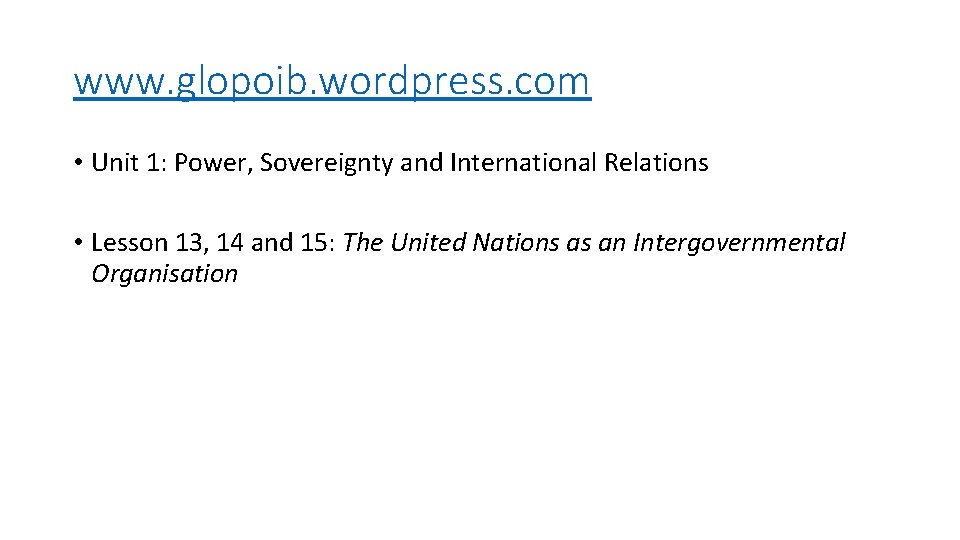 www. glopoib. wordpress. com • Unit 1: Power, Sovereignty and International Relations • Lesson
