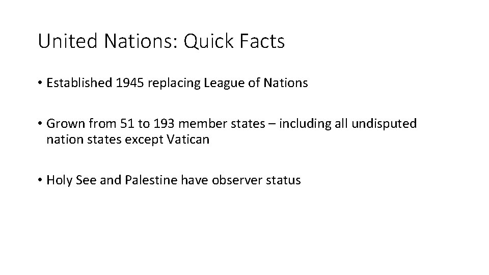 United Nations: Quick Facts • Established 1945 replacing League of Nations • Grown from