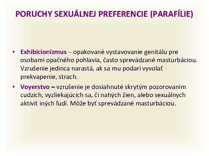 PORUCHY SEXUÁLNEJ PREFERENCIE (PARAFÍLIE) • Exhibicionizmus – opakované vystavovanie genitálu pre osobami opačného pohlavia,