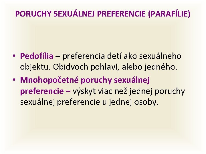 PORUCHY SEXUÁLNEJ PREFERENCIE (PARAFÍLIE) • Pedofília – preferencia detí ako sexuálneho objektu. Obidvoch pohlaví,