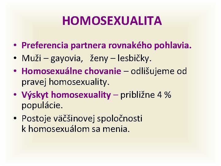 HOMOSEXUALITA • Preferencia partnera rovnakého pohlavia. • Muži – gayovia, ženy – lesbičky. •