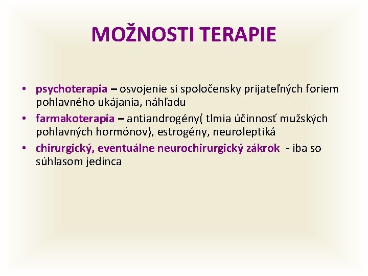 MOŽNOSTI TERAPIE • psychoterapia – osvojenie si spoločensky prijateľných foriem pohlavného ukájania, náhľadu •