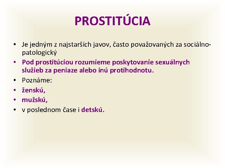 PROSTITÚCIA • Je jedným z najstarších javov, často považovaných za sociálnopatologický • Pod prostitúciou