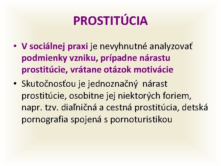 PROSTITÚCIA • V sociálnej praxi je nevyhnutné analyzovať podmienky vzniku, prípadne nárastu prostitúcie, vrátane