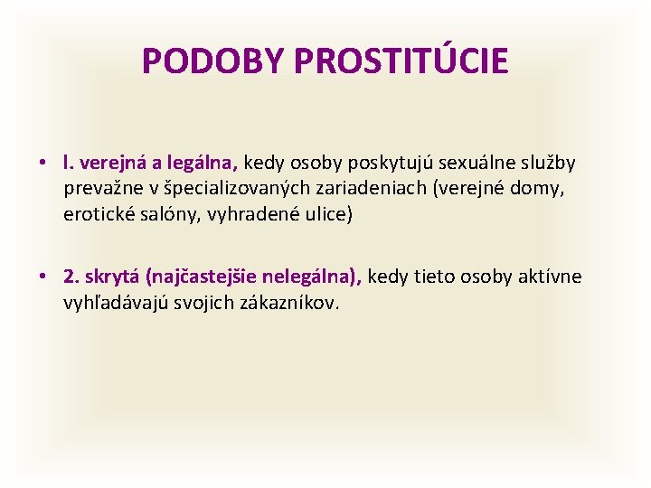 PODOBY PROSTITÚCIE • l. verejná a legálna, kedy osoby poskytujú sexuálne služby prevažne v