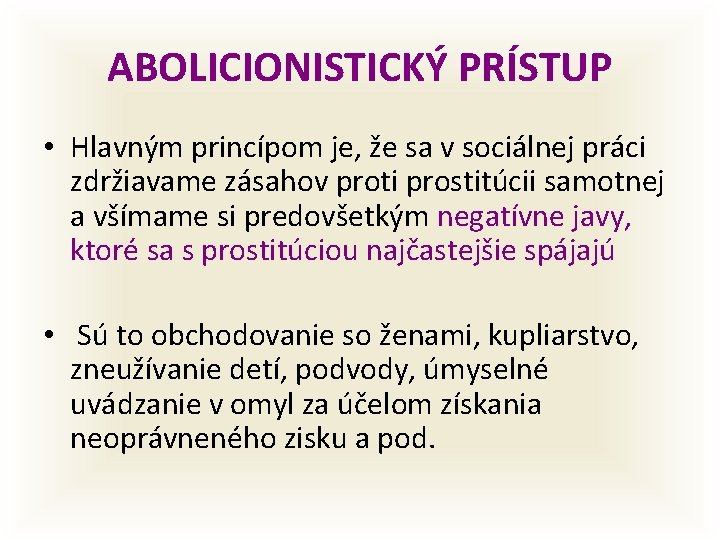 ABOLICIONISTICKÝ PRÍSTUP • Hlavným princípom je, že sa v sociálnej práci zdržiavame zásahov proti