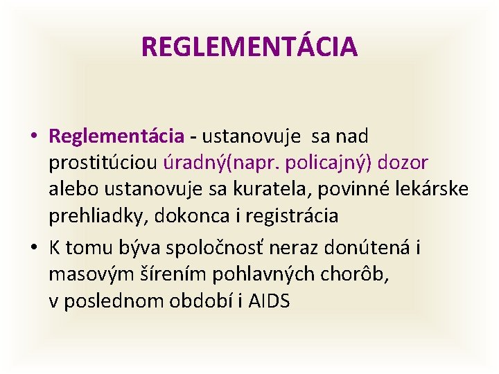 REGLEMENTÁCIA • Reglementácia - ustanovuje sa nad prostitúciou úradný(napr. policajný) dozor alebo ustanovuje sa