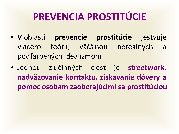 PREVENCIA PROSTITÚCIE • V oblasti prevencie prostitúcie jestvuje viacero teórií, väčšinou nereálnych a podfarbených