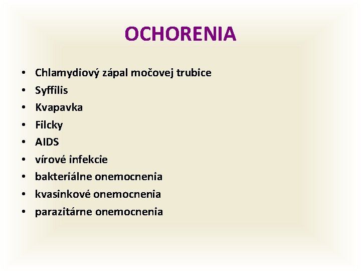 OCHORENIA • • • Chlamydiový zápal močovej trubice Syffilis Kvapavka Filcky AIDS vírové infekcie